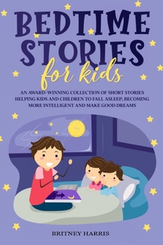 Paperback Bedtime Stories for Kids: An Award-Winning Collection of Short Stories Helping Kids and Children to Fall Asleep, Becoming More Intelligent and M Book