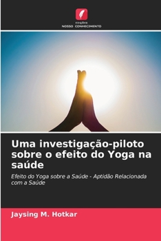 Paperback Uma investigação-piloto sobre o efeito do Yoga na saúde [Portuguese] Book