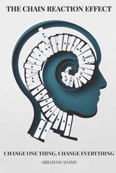 Paperback The Chain Reaction Efffect: Change One Thing, Change Everything Book