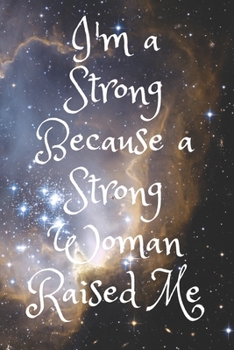 Paperback I'm a Strong Because a Strong Woman Raised Me: I'm a Strong Because a Strong Woman Raised Me Notebook For Every your notes Book Size: (6 x 9 15.24 x 2 Book