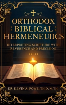 Hardcover Orthodox Biblical Hermeneutics: Interpreting Scripture with Reverence and Precision Book