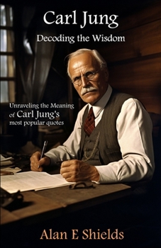 Paperback Carl Jung: Decoding the Wisdom: Unraveling the Meaning of Carl Jung's most popular quotes Book