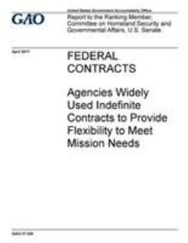 Paperback Federal Contracts: Agencies Widely Used Indefinite Contracts to Provide Flexibility to Meet Mission Needs Book