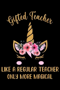 Paperback Gifted Teacher like a regular teacher only more magical: Gifted Teacher Cute Magical Unicorn Gift Journal/Notebook Blank Lined Ruled 6x9 100 Pages Book