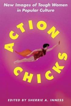 Paperback Action Chicks: New Images of Tough Women in Popular Culture Book