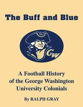 Paperback The Buff and Blue: A Football History of the George Washington Colonials Book