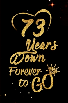 Paperback 73 Years Down Forever to Go: Blank Lined Journal, Notebook - Perfect 73rd Anniversary Romance Party Funny Adult Gag Gift for Couples & Friends. Per Book