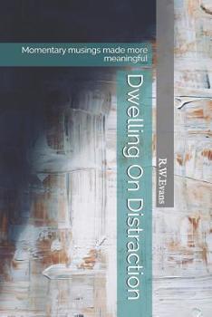 Paperback Dwelling on Distraction: Momentary musings made more meaningful Book