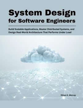 Paperback System Design for Software Engineers: Build Scalable Applications, Master Distributed Systems, and Design Real-World Architecture That Performs Under Book