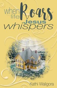 Paperback When Life Roars, Jesus Whispers Book