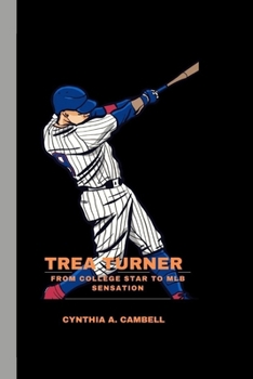 Trea Turner: From College Star to MLB Sensation B0CMQZ25FZ Book Cover