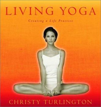 Hardcover Living Yoga: Creating a Life Practice Book