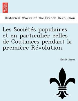Paperback Les Societes Populaires Et En Particulier Celles de Coutances Pendant La Premiere Revolution. [French] Book