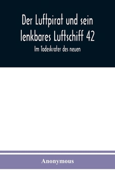 Paperback Der Luftpirat und sein lenkbares Luftschiff 42: Im Todeskrater des neuen [German] Book