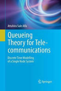 Paperback Queueing Theory for Telecommunications: Discrete Time Modelling of a Single Node System Book