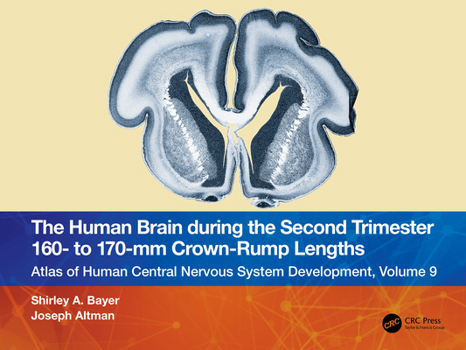 Paperback The Human Brain During the Second Trimester 160- To 170-MM Crown-Rump Lengths: Atlas of Human Central Nervous System Development, Volume 9 Book