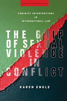 The Grip of Sexual Violence in Conflict: Feminist Interventions in International Law - Book  of the Stanford Studies in Human Rights