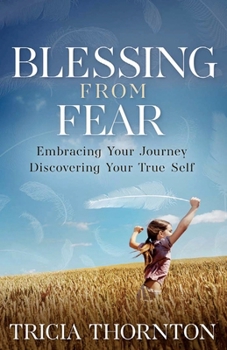 Paperback Blessing from Fear: Embracing Your Journey - Discovering Your True Self Book