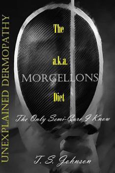 Paperback The 'Unexplained Dermopathy' a.k.a. Morgellons Diet: The only semi-cure I know Book