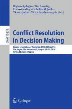 Paperback Conflict Resolution in Decision Making: Second International Workshop, Coredema 2016, the Hague, the Netherlands, August 29-30, 2016, Revised Selected Book