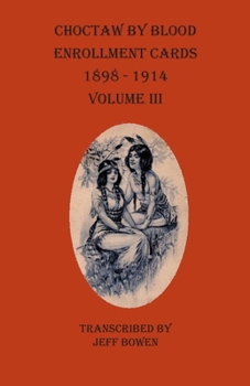 Paperback Choctaw By Blood Enrollment Cards 1898-1914 Volume III Book