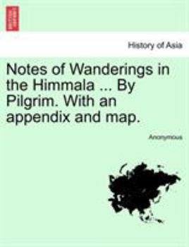Paperback Notes of Wanderings in the Himmala ... By Pilgrim. With an appendix and map. Book
