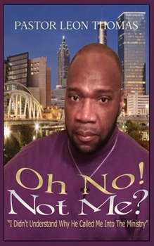 Paperback Oh, No! Not Me! "I Didn't Understand Why He Called Me Into The Ministry" Book