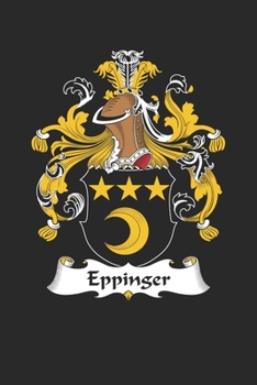 Paperback Eppinger: Eppinger Coat of Arms and Family Crest Notebook Journal (6 x 9 - 100 pages) Book