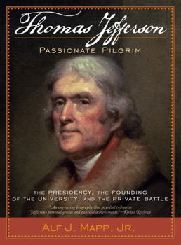 Paperback Thomas Jefferson: Passionate Pilgrim: The Presidency, the Founding of the University, and the Private Battle Book