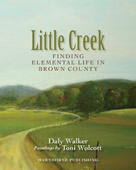 Perfect Paperback Little Creek: Finding Elemental Life In Brown County Book