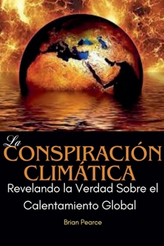 Paperback La Conspiración Climática: Revelando la Verdad Sobre el Calentamiento Global [Spanish] Book