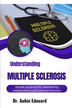 Paperback Understanding Multiple Sclerosis: Simple guidance for maintaining independence and physical function Book