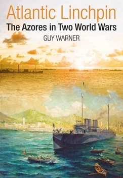 Hardcover Atlantic Lynchpin: The Azores in Two World Wars Book