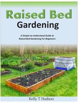 Paperback Raised Bed Gardening A Simple-to-Understand Guide to Raised Bed Gardening For Beginners Book