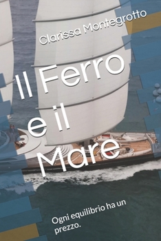 Paperback Il Ferro e il Mare: Ogni equilibrio ha un prezzo. [Italian] Book