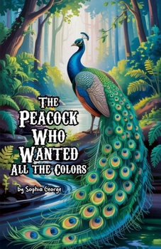 Paperback The Peacock Who Wanted All the Colors Book