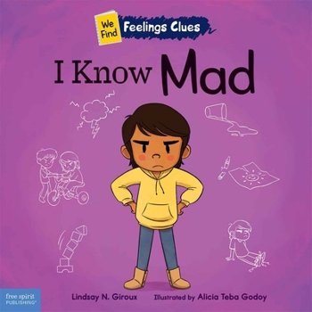 I Know Mad: A book about feeling mad, frustrated, and jealous (We Find Feelings Clues)
