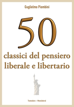 50 classici del pensiero liberale e libertario