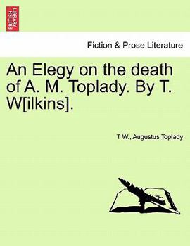 Paperback An Elegy on the Death of A. M. Toplady. by T. W[ilkins]. Book