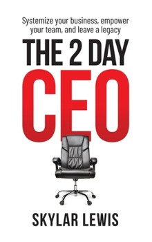 Hardcover The 2-Day-CEO: Systemize Your Business, Empower Your Team, and Leave A Legacy Book