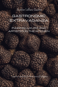 Paperback Gastronomic Extravaganza: Pairing Luxury and Artistry in the Kitchen Book