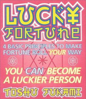 Paperback Lucky Fortune: 4 Basic Principles Fo Make Fortune Roll Your Way You Can Become a Luckier Person Book