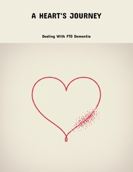 A Heart'S Journey: Dealing With Ftd Dementia