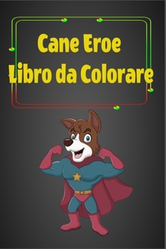 Paperback Cane Eroe Libro da Colorare: Per bambini e ragazzi, pagine da colorare divertenti e carine [Italian] Book