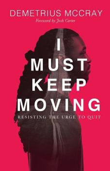 Paperback I Must Keep Moving: Resisting The Urge To Quit Book