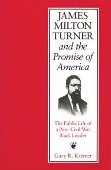 James Milton Turner and the Promise of America: The Public Life of a Post-Civil War Black Leader (Missouri Biography Series) - Book  of the Missouri Biography