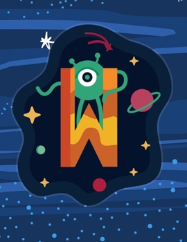 Paperback W: Monogram Initial W Notebook for boys- 8.5" x 11" - 100 pages, wide rule - Space, Galaxy, Astronaut, Aliens Book