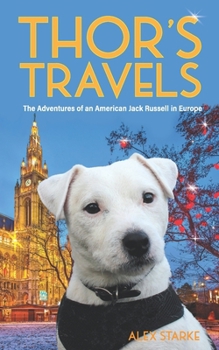 Paperback Thor's Travels: Adventures of an American Jack Russell in Europe Book