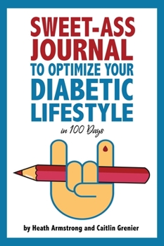 Hardcover Sweet-Ass Journal to Optimize Your Diabetic Lifestyle in 100 Days: Guide & Journal: A Simple Daily Practice to Optimize Your Diabetic Lifestyle Foreve Book