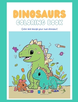 Paperback Dinosaur Coloring book: Color and design your own dinosaur! Book